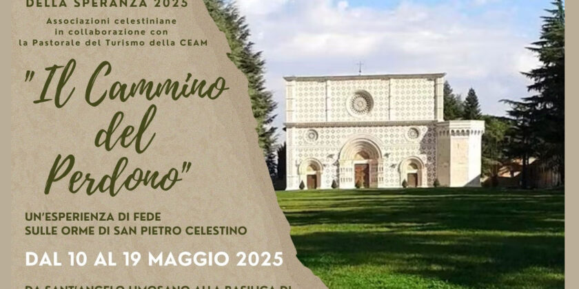 GIUBILEO DELLA SPERANZA 2025: AL VIA “IL CAMMINO DEL PERDONO” SULLE ORME DI SAN PIETRO CELESTINO